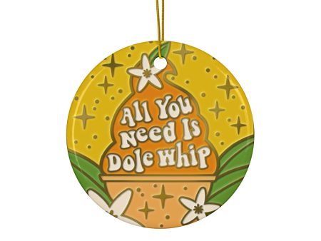 All You Need Is Dole Whip - Ceramic Ornaments, 2-Side Print For Cheap