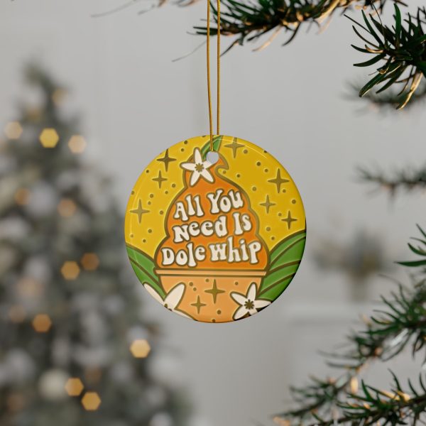 All You Need Is Dole Whip - Ceramic Ornaments, 2-Side Print For Cheap